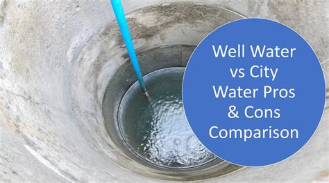 advantages of well water|well water vs city water.